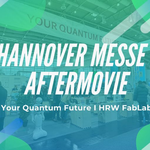 Hannover Messe - Aftermovie, Your Quantum Future, HRW FabLab